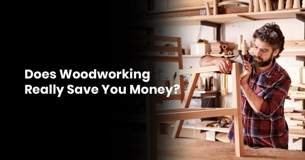 does woodworking save money?